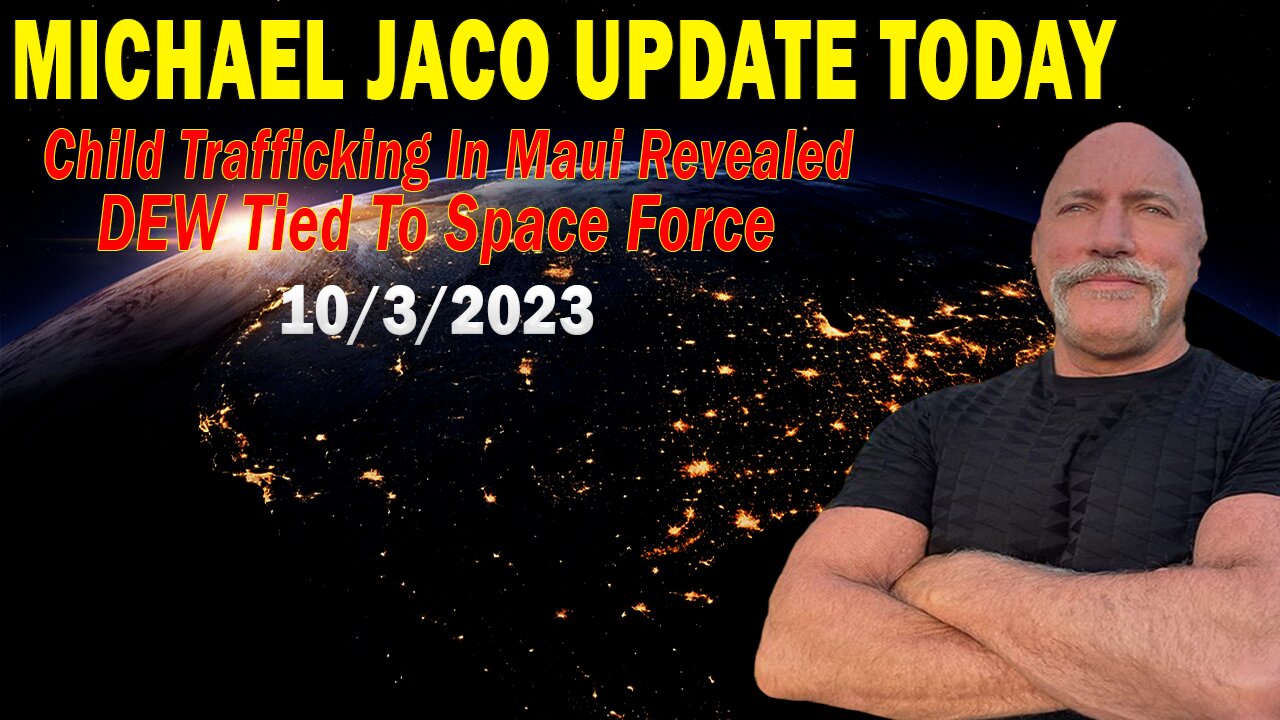 Michael Jaco Update Today Oct 3: "Child Trafficking In Maui Revealed, DEW Tied To Space Force"