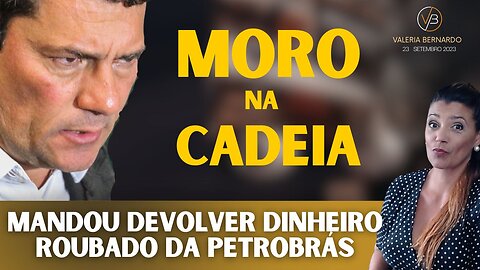 Querem Moro Na Cadeia Por ter devolvido dinheiro roubado para a PETROBRÁS