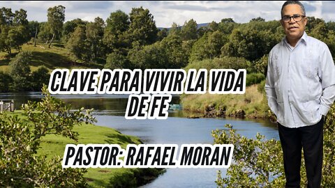 CLAVE PARA VIVIR LA VIDA DE FE || PASTOR: RAFAEL MORAN