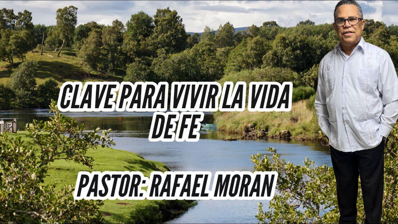 CLAVE PARA VIVIR LA VIDA DE FE || PASTOR: RAFAEL MORAN