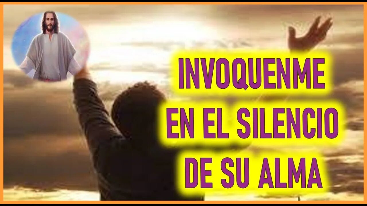 MENSAJE DE JESUCRISTO REY A ALMA NIÑA - INVOQUENME EN EL SILENCIO DE SU ALMA