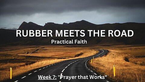 Week 7: "Prayer that Works"│ Series: Rubber Meets the Road │Pastor Joel Bremer