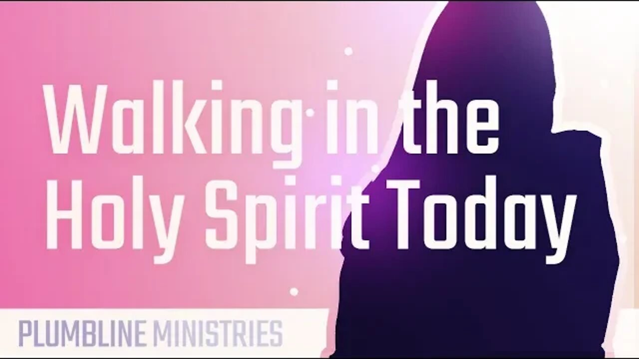 Walking in the Holy Spirit Today