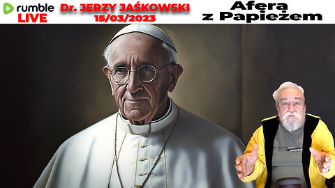 15/03/23 Dr. JERZY JAŚKOWSKI - AFERA Z PAPIEŻEM