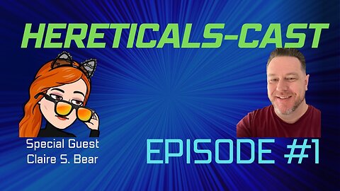 HereticalsCast #1 - Claire S. Bear