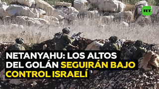 Netanyahu: Los Altos del Golán seguirán siendo israelíes "para siempre"