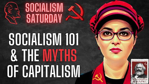 Socialism Saturday: Socialism 101 & The Myths of Capitalism