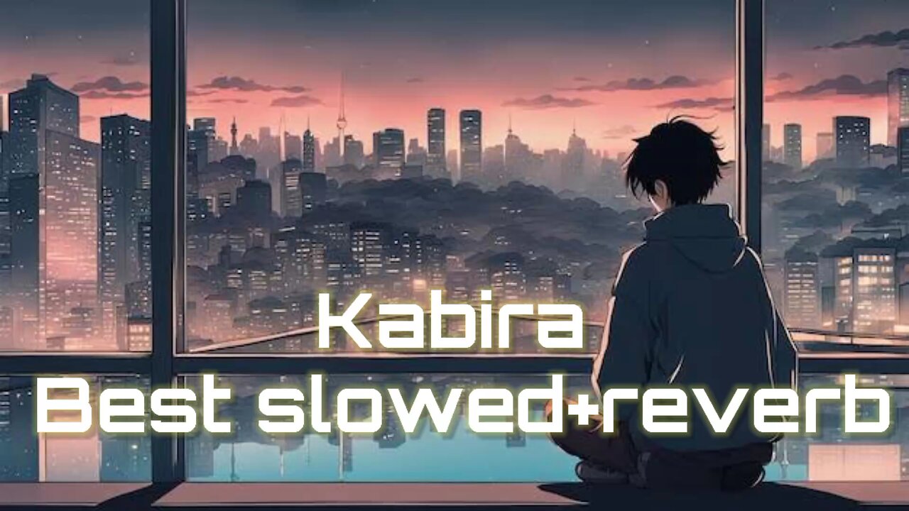 kabira lofi song kabira lofi song