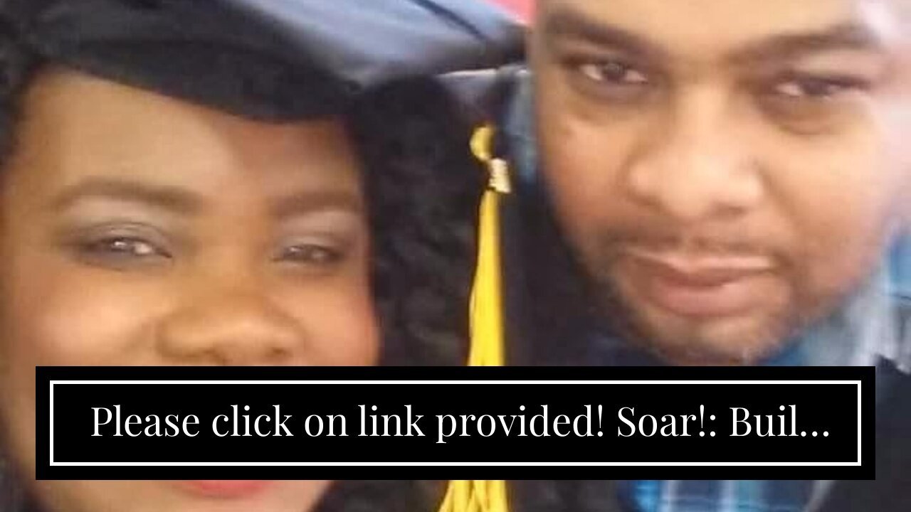 Please click on link provided! Soar!: Build Your Vision from the Ground Up