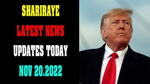 SHARIRAYE UPDATE EXCLUSIVE BIG SITUATION TODAY NOV 20.2022 !!! - TRUMP NEWS