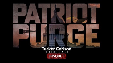 TUCKER CARLSON - PATRIOT PURGE, PART 1