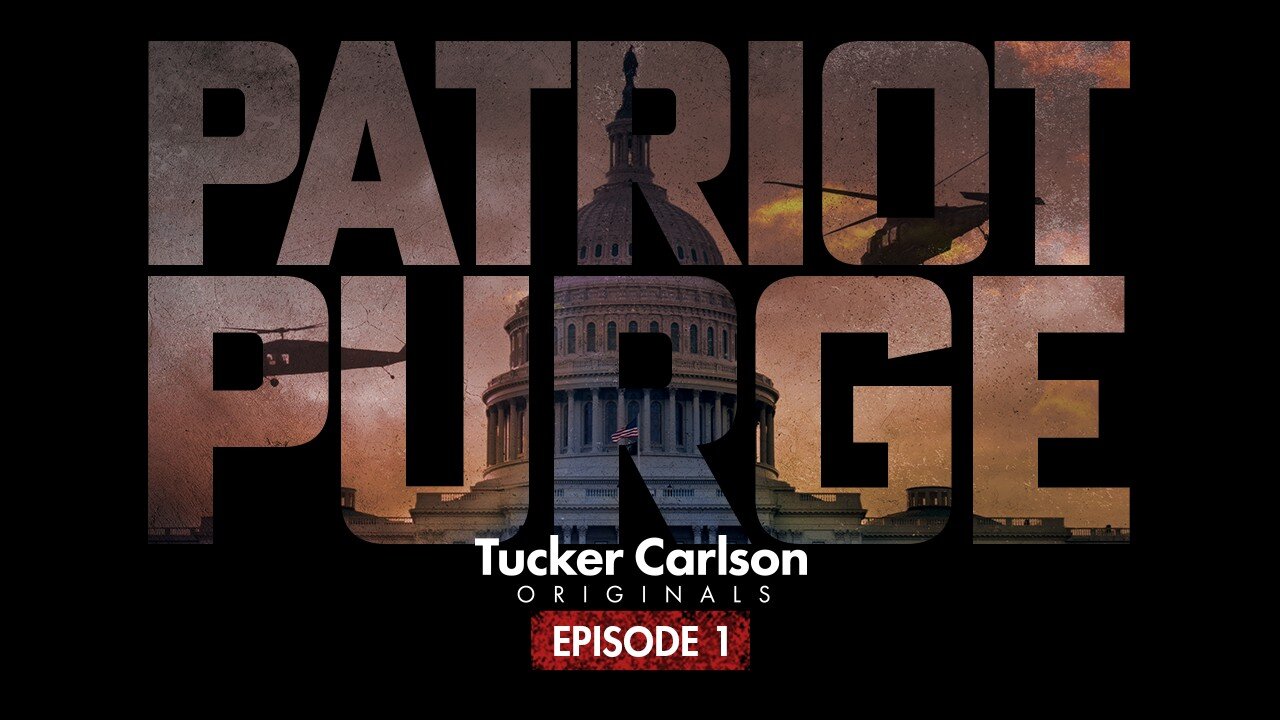 TUCKER CARLSON - PATRIOT PURGE, PART 1