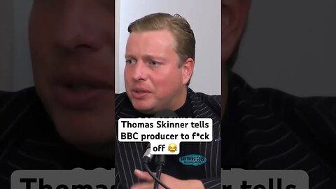 Thomas Skinner tells BBC producer to f*ck off