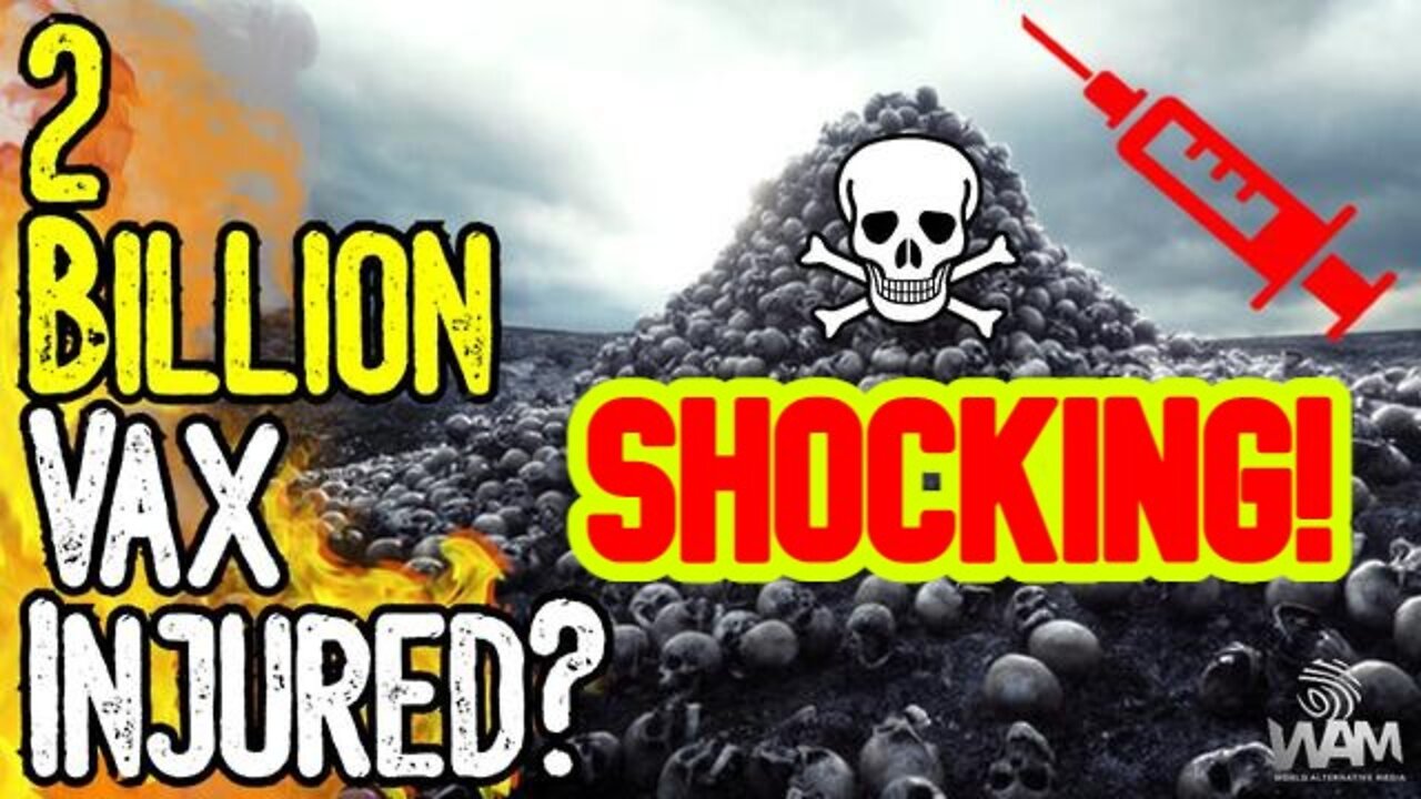 SHOCKING: 2 BILLION VAX INJURED! - 20 MILLION DEAD! - New Studies Confirm Our Worst Fears!