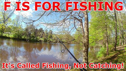 It's Called Fishing, Not Catching!