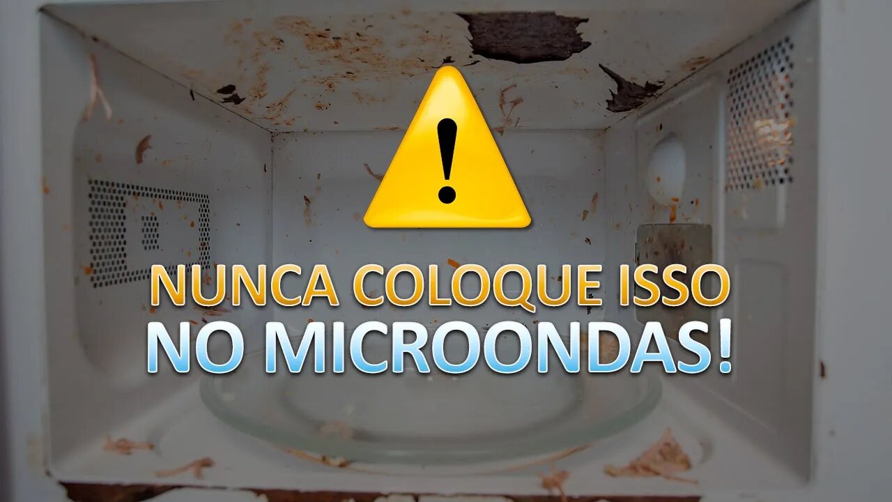 10 ALIMENTOS E OBJETOS QUE VOCÊ NUNCA DEVE COLOCAR NO MICROONDAS