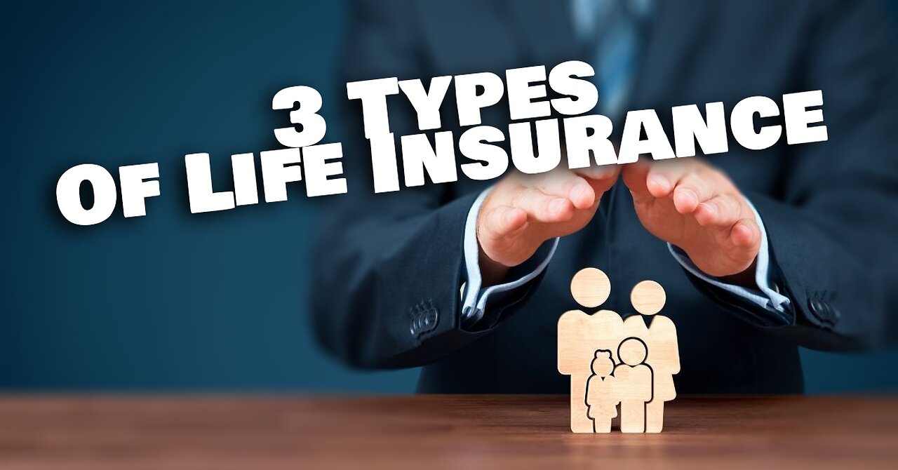 3 Basic Types of Life Insurance