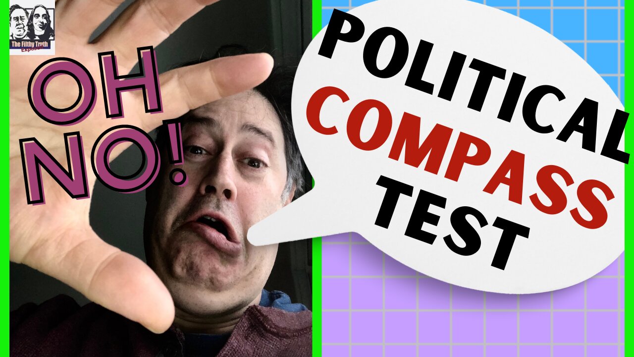 Political Compass Test: - The Filthy Truth Exposed!