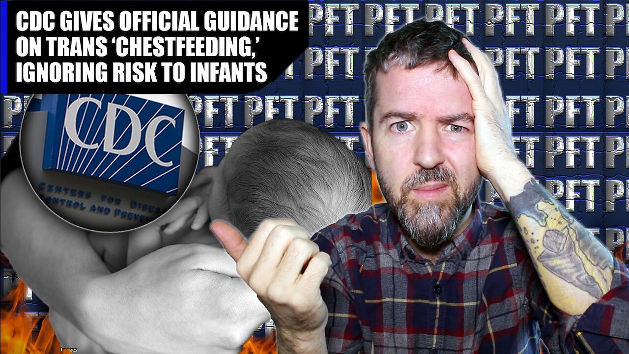 We’re Done: CDC Guideline For Transgender Parents “Chestfeeding” Is The Last Straw!!