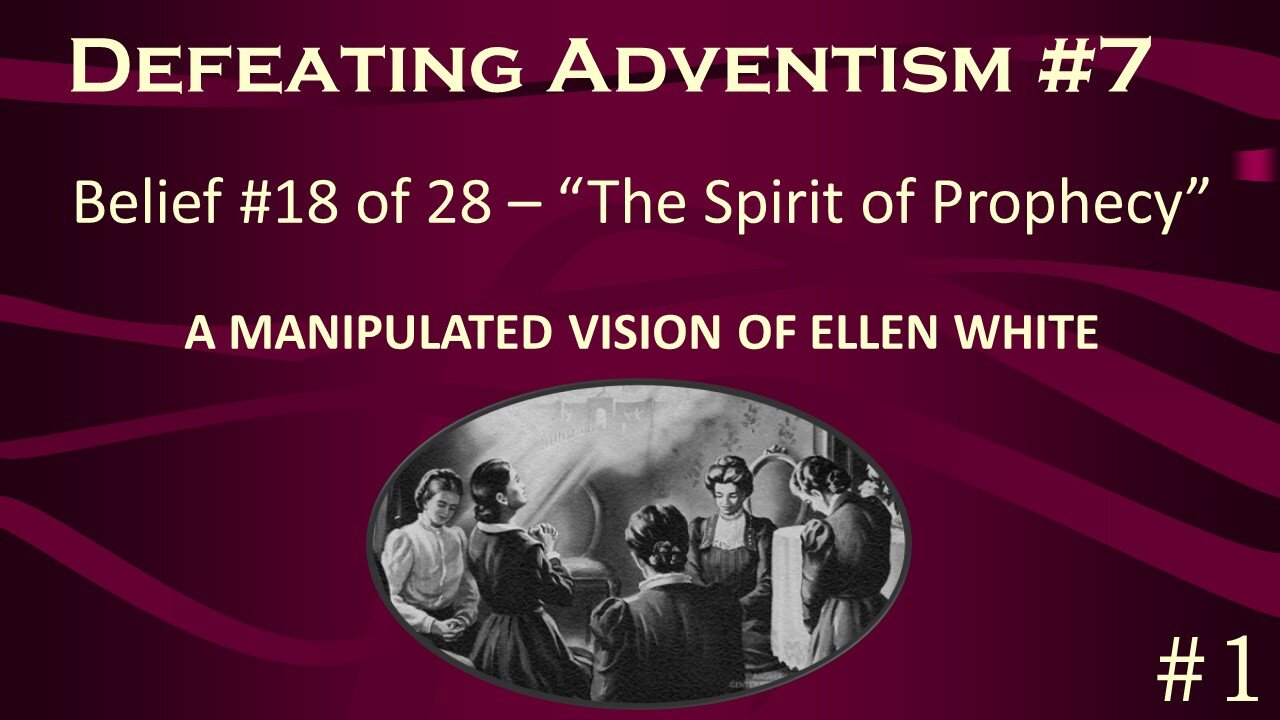 Defeating Adventism #7 – “The Spirit of Prophecy” Ellen G. White James White -Seventh-day Adventist