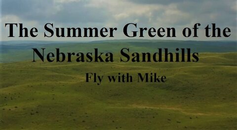 The Summer Green of the Nebraska Sandhills, Fly with Mike