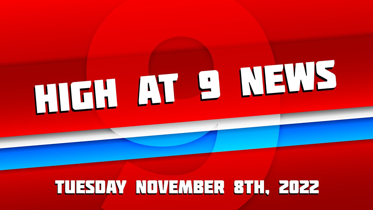 High At 9 News : Tuesday November 8th, 2022