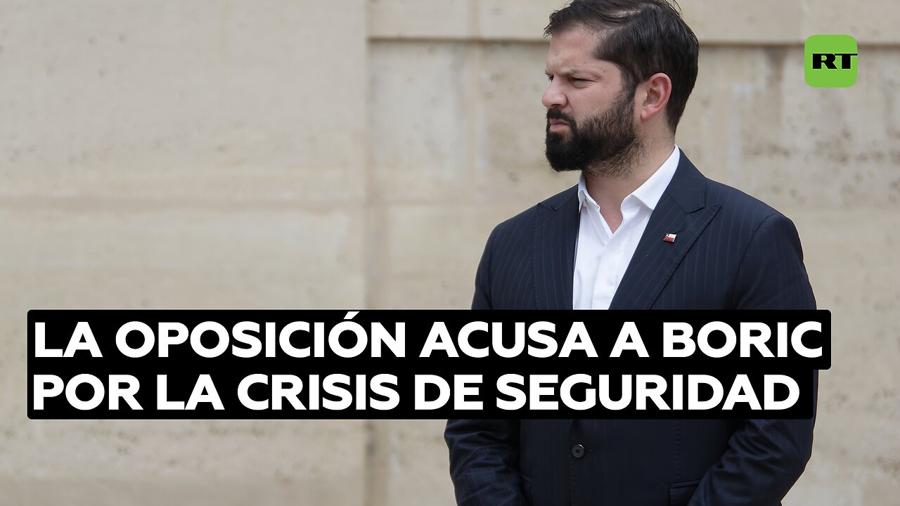 La oposición acusa a Boric por la crisis de seguridad