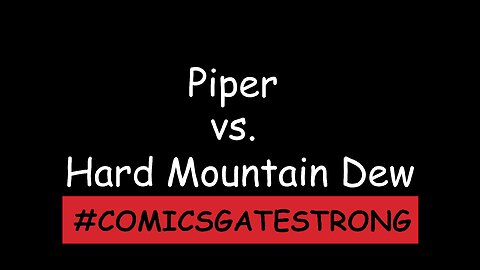 Piper vs. Hard Mountain Dew