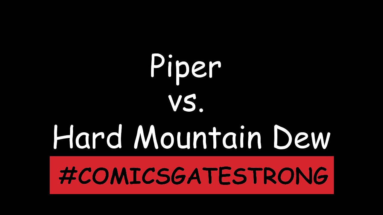 Piper vs. Hard Mountain Dew