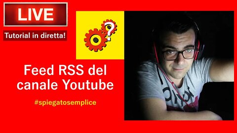 Come creare Feed RSS del tuo canale Youtube - Tutorial in diretta - Spiegato Semplice Live!