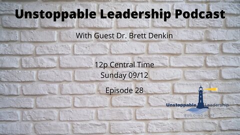 Unstoppable Leadership Podcast with Dr. Brett Benkin