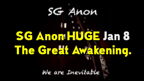 SG Anon HUGE Jan 8 - The Great Awakening.