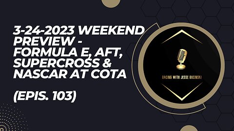 3-24-2023 Weekend Preview - Formula E Sao Paulo, Supercross Seattle & NASCAR at COTA (Epis. 103)