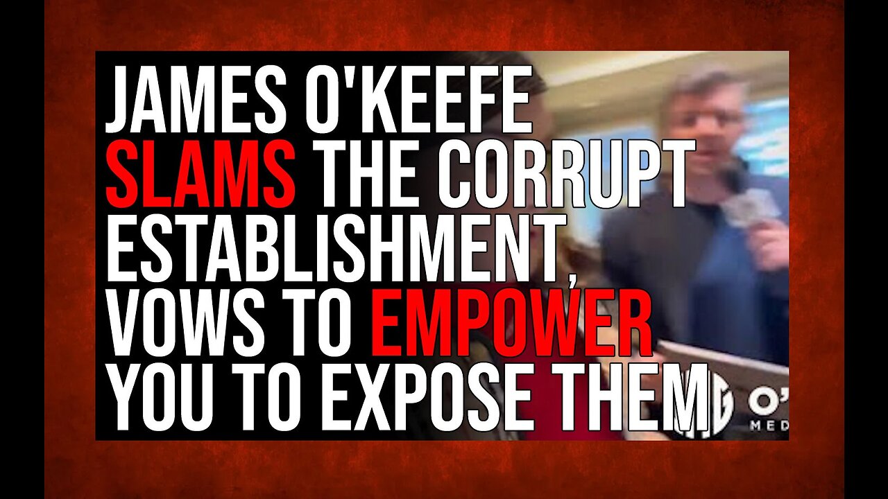 James O'Keefe SLAMS The Corrupt Establishment, Vows To Empower YOU To Expose Corruption