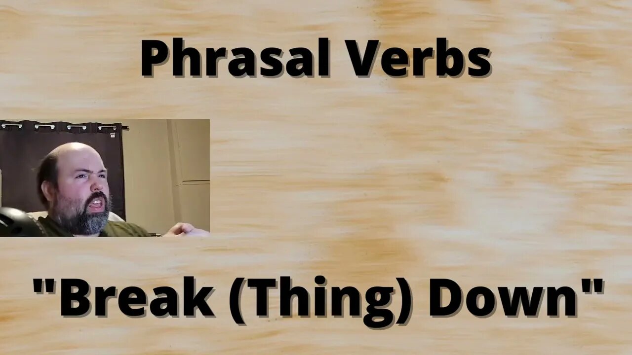 Phrasal Verbs: Break Something Down