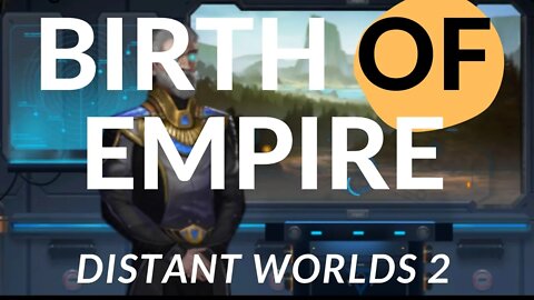 BIRTH OF EMPIRE A DISTANT WORLDS 2 STORY Ep#27