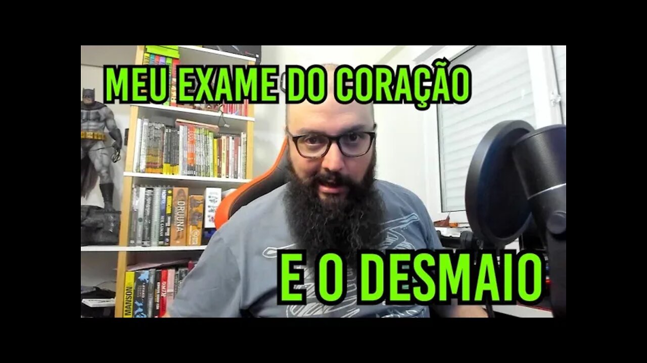 Exame do Coração e Meu Desmaio !