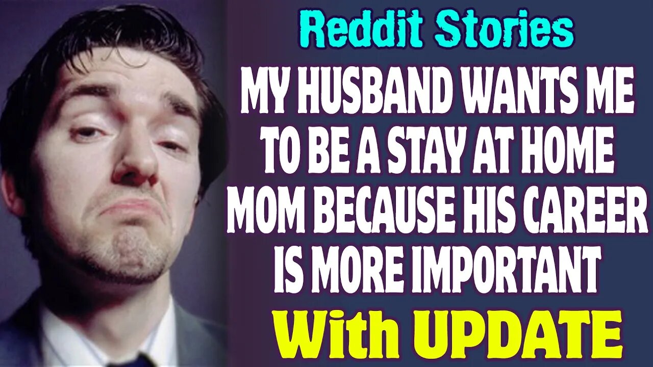 My Husband Wants Me To Be A Stay At Home Mom Because His Career Is More Important | Reddit Stories