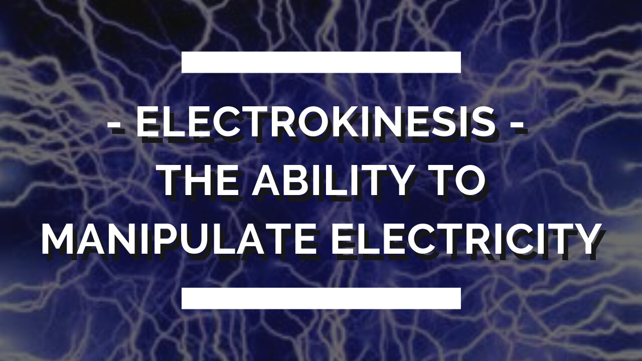 Electrokinesis | The Ability To Manipulate Electricity |