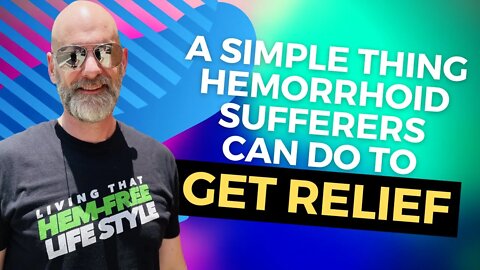 A Simple Thing Hemorrhoid Sufferers Can Do to Get Relief