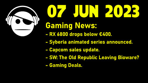 Gaming News | RX 6800 | Syberia Animated | Capcom sales | Deals | 07 JUN 2023