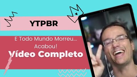YTPBR: E TODO MUNDO MORREU... ACABOU!