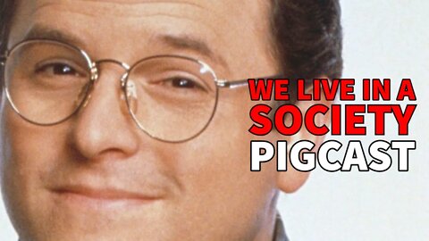 We Live in a Society- PigCast