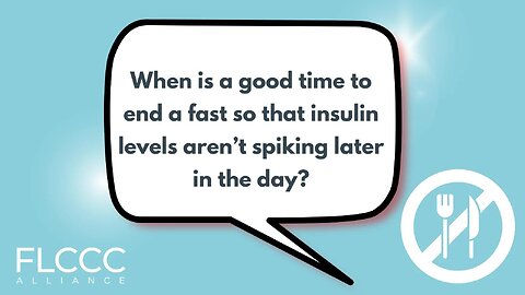 When is a good time to end a fast so that insulin levels aren’t spiking later in the day?