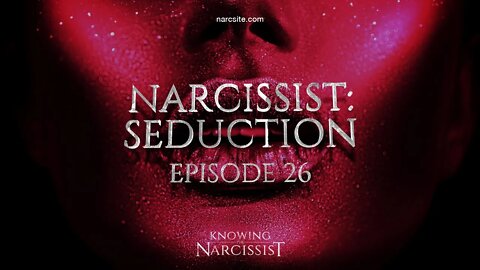 Narcissist Seduction : Episode 26