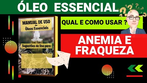 ANEMIA E FRAQUEZA | QUAIS ÓLEOS ESSENCIAIS E COMO USAR PARA AUXILIAR.