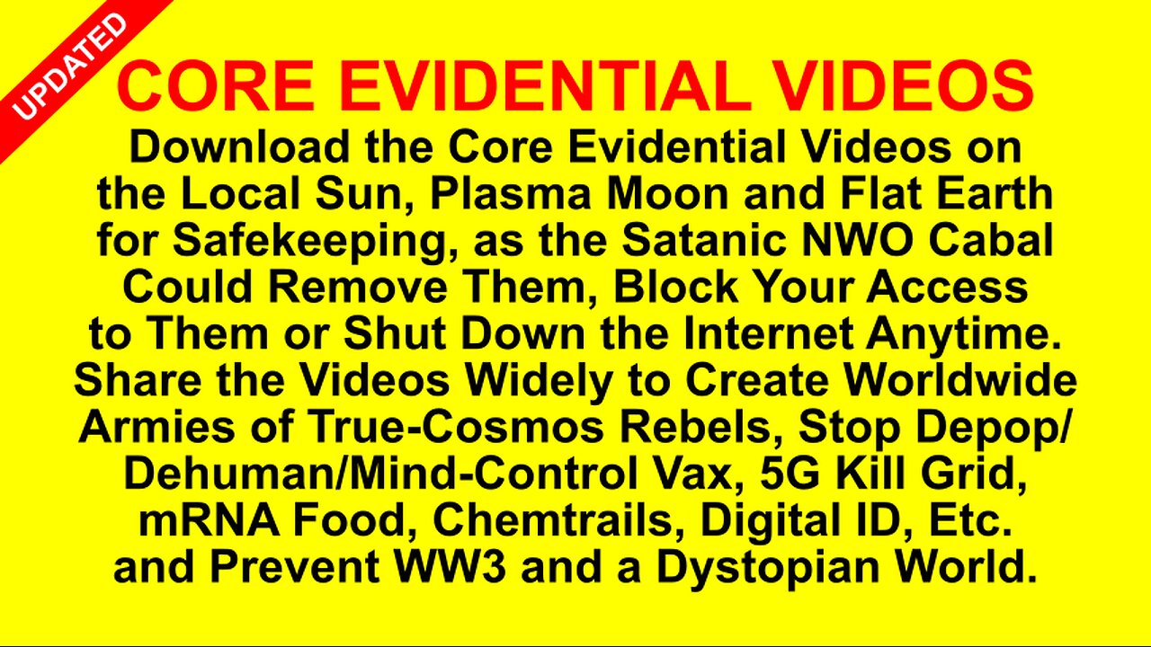 Download the Core Evidential Videos on Local Sun, Plasma Moon & Flat Earth for Safekeeping & Sharing