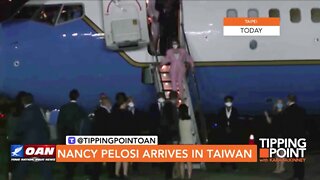 Tipping Point - Nancy Pelosi Arrives in Taiwan