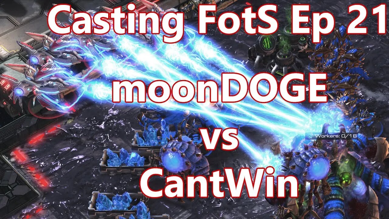 Casting FotS Episode 21 moonDOGE vs CantWin: I HATE Protoss