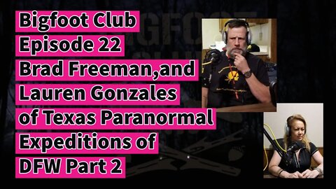 Bigfoot Club Brad Freeman,& Lauren Gonzales Season 2 Episode 22